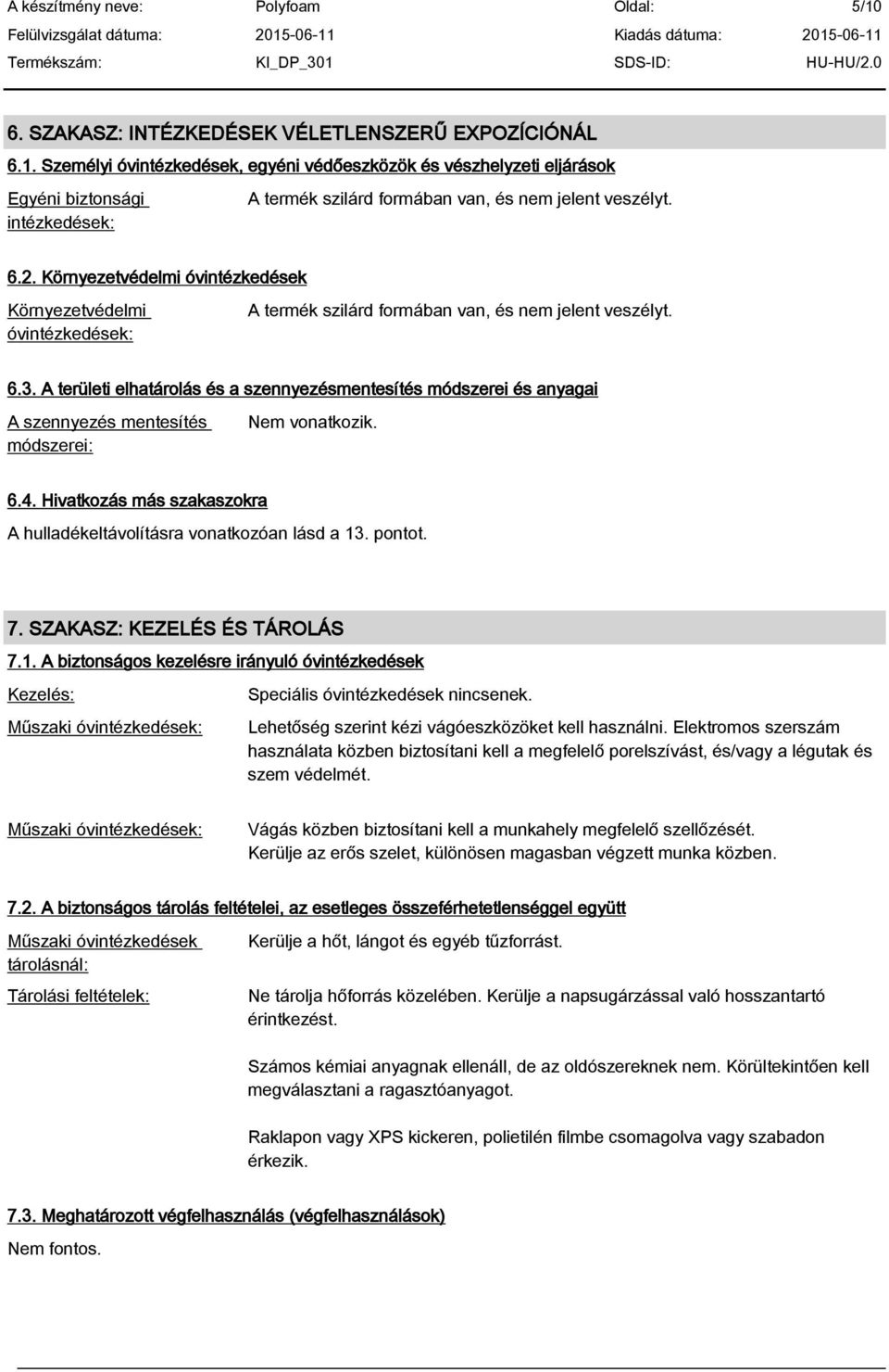 A területi elhatárolás és a szennyezésmentesítés módszerei és anyagai A szennyezés mentesítés módszerei: Nem vonatkozik. 6.4. Hivatkozás más szakaszokra A hulladékeltávolításra vonatkozóan lásd a 13.