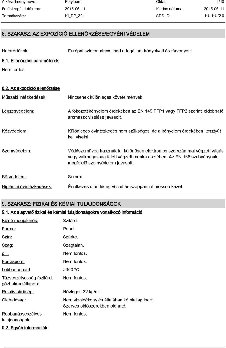 Kézvédelem: Különleges óvintézkedés nem szükséges, de a kényelem érdekében keszty t kell viselni.