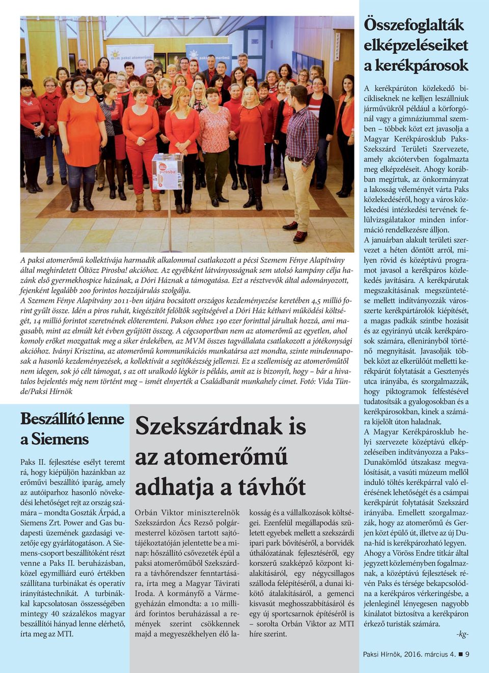 Ezt a résztvevők által adományozott, fejenként legalább 200 forintos hozzájárulás szolgálja.