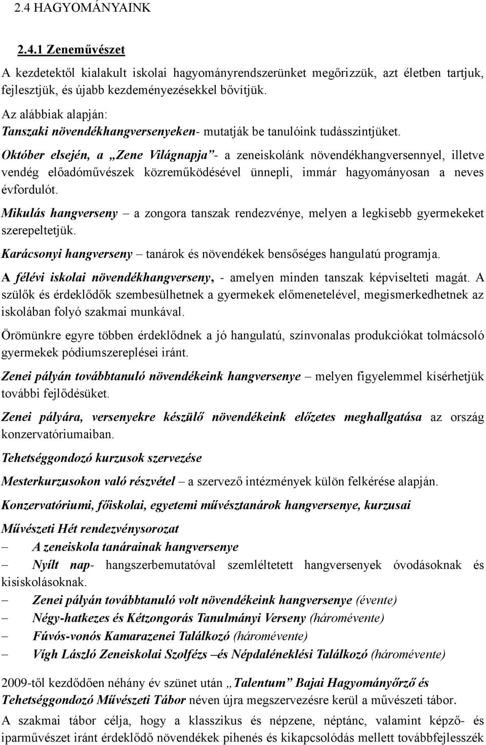 Október elsején, a Zene Világnapja - a zeneiskolánk növendékhangversennyel, illetve vendég előadóművészek közreműködésével ünnepli, immár hagyományosan a neves évfordulót.