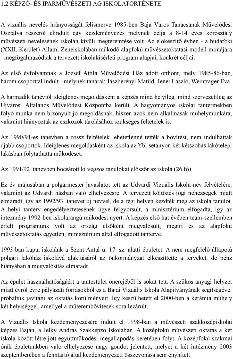 Kerület) Állami Zeneiskolában működő alapfokú művészetoktatási modell mintájára - megfogalmazódtak a tervezett iskolakísérleti program alapjai, konkrét céljai.