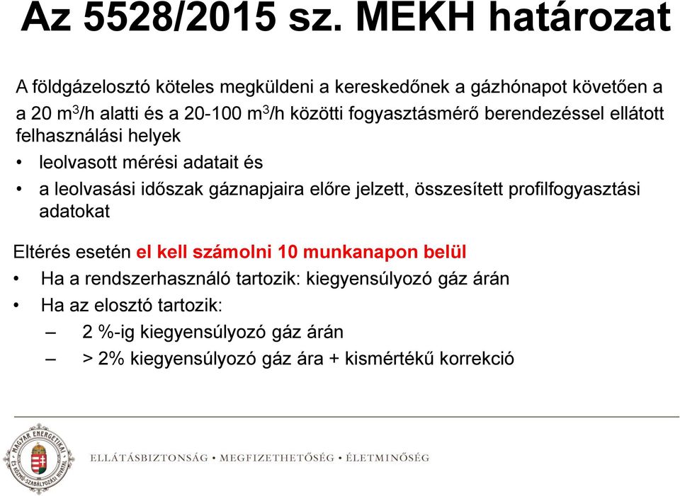 fogyasztásmérő berendezéssel ellátott felhasználási helyek leolvasott mérési adatait és a leolvasási időszak gáznapjaira előre jelzett,