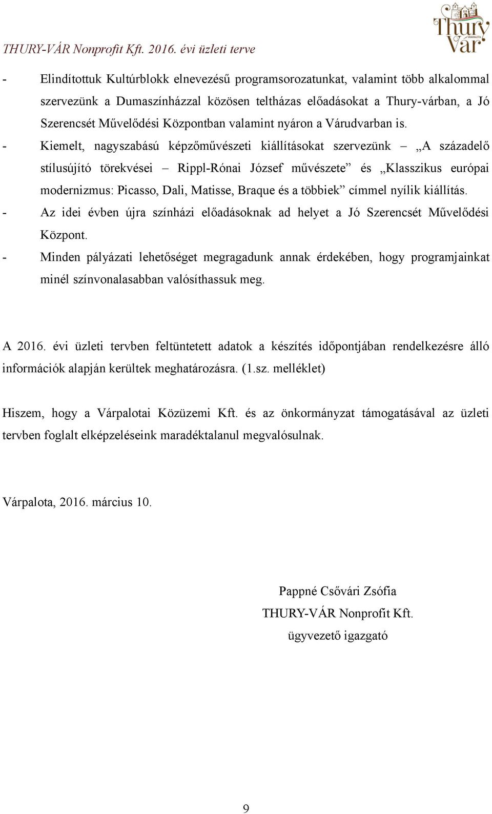 - Kiemelt, nagyszabású képzőművészeti kiállításokat szervezünk A századelő stílusújító törekvései Rippl-Rónai József művészete és Klasszikus európai modernizmus: Picasso, Dali, Matisse, Braque és a