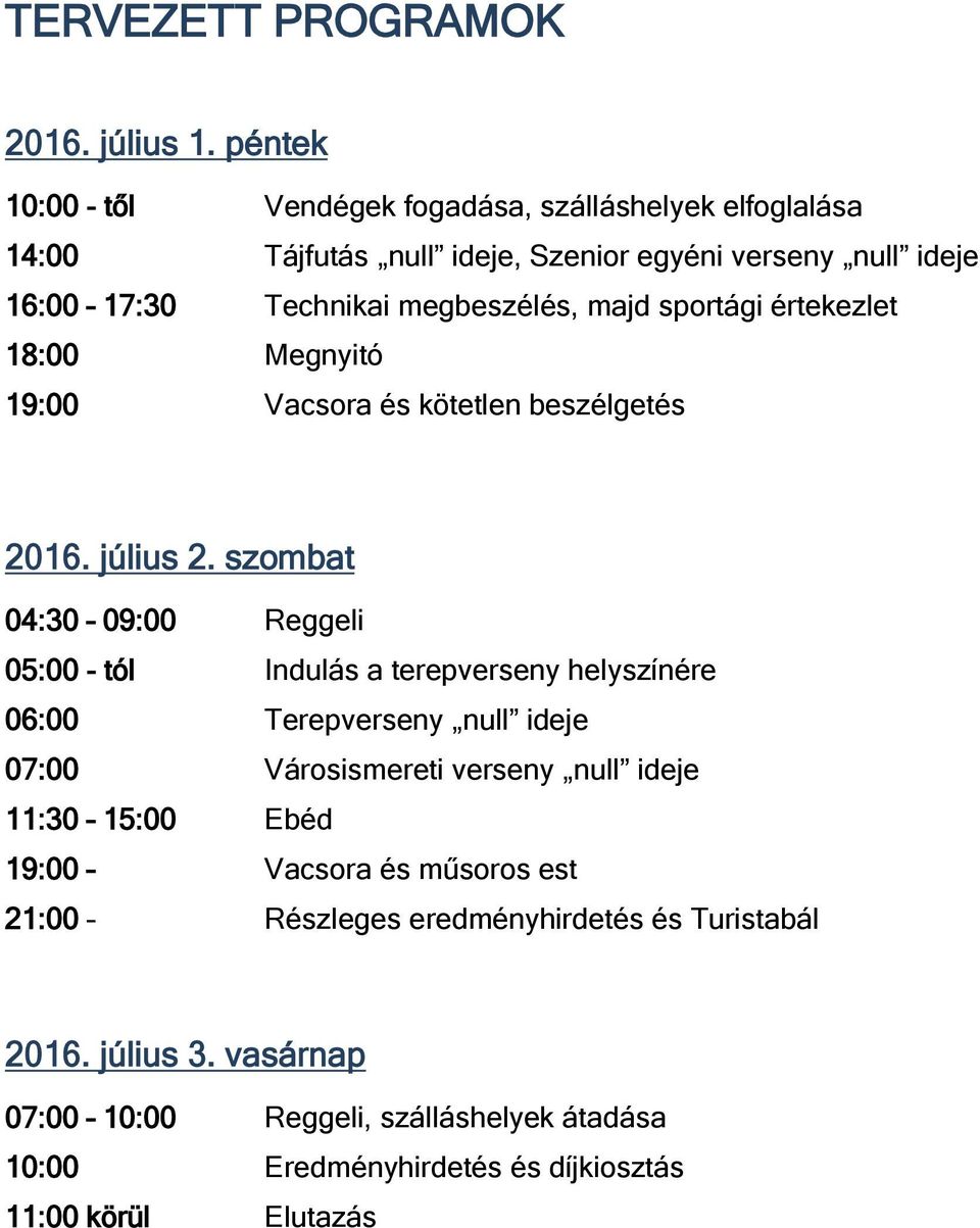 majd sportági értekezlet 18:00 Megnyitó 19:00 Vacsora és kötetlen beszélgetés 2016. július 2.