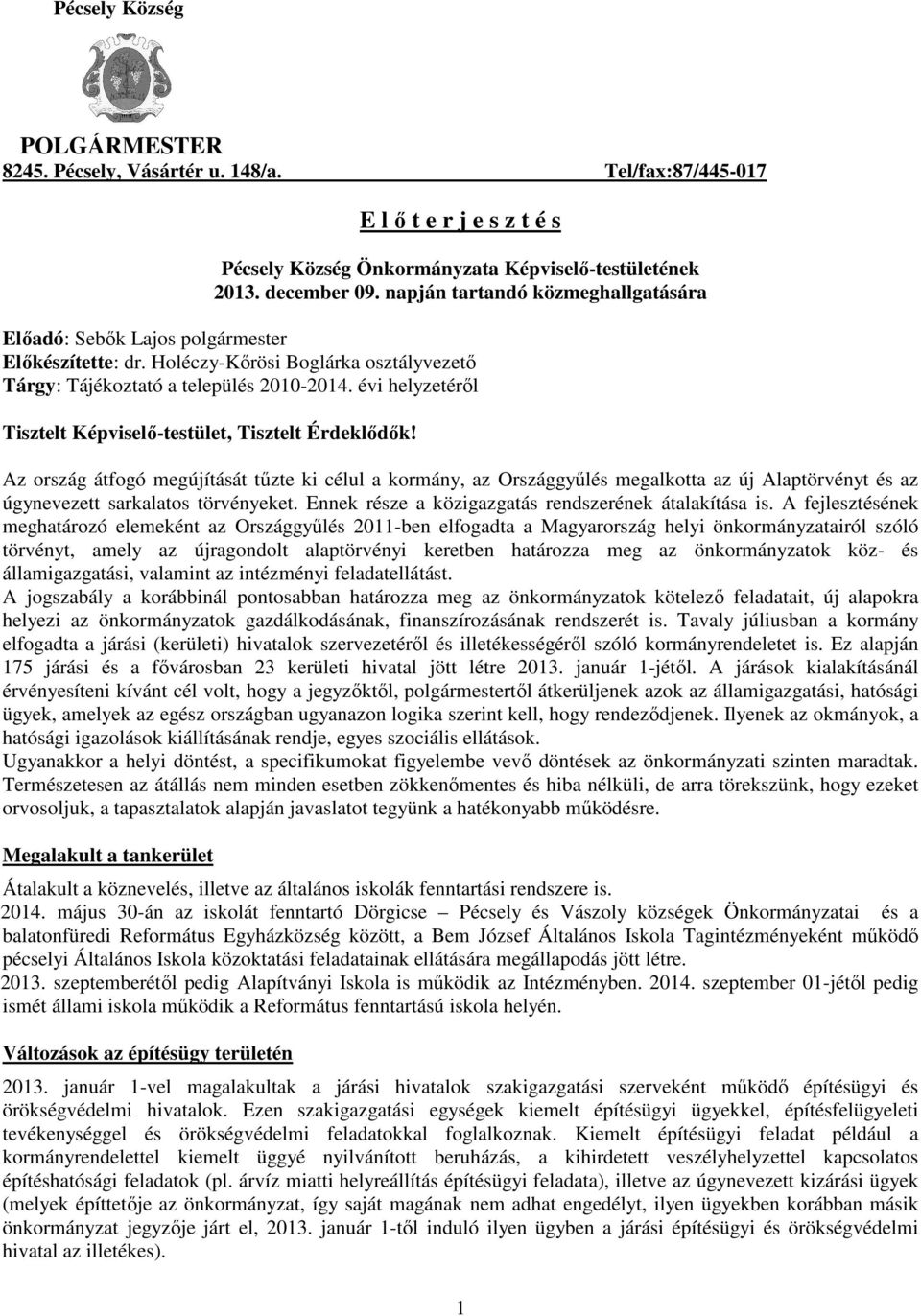 évi helyzetéről Tisztelt Képviselő-testület, Tisztelt Érdeklődők!