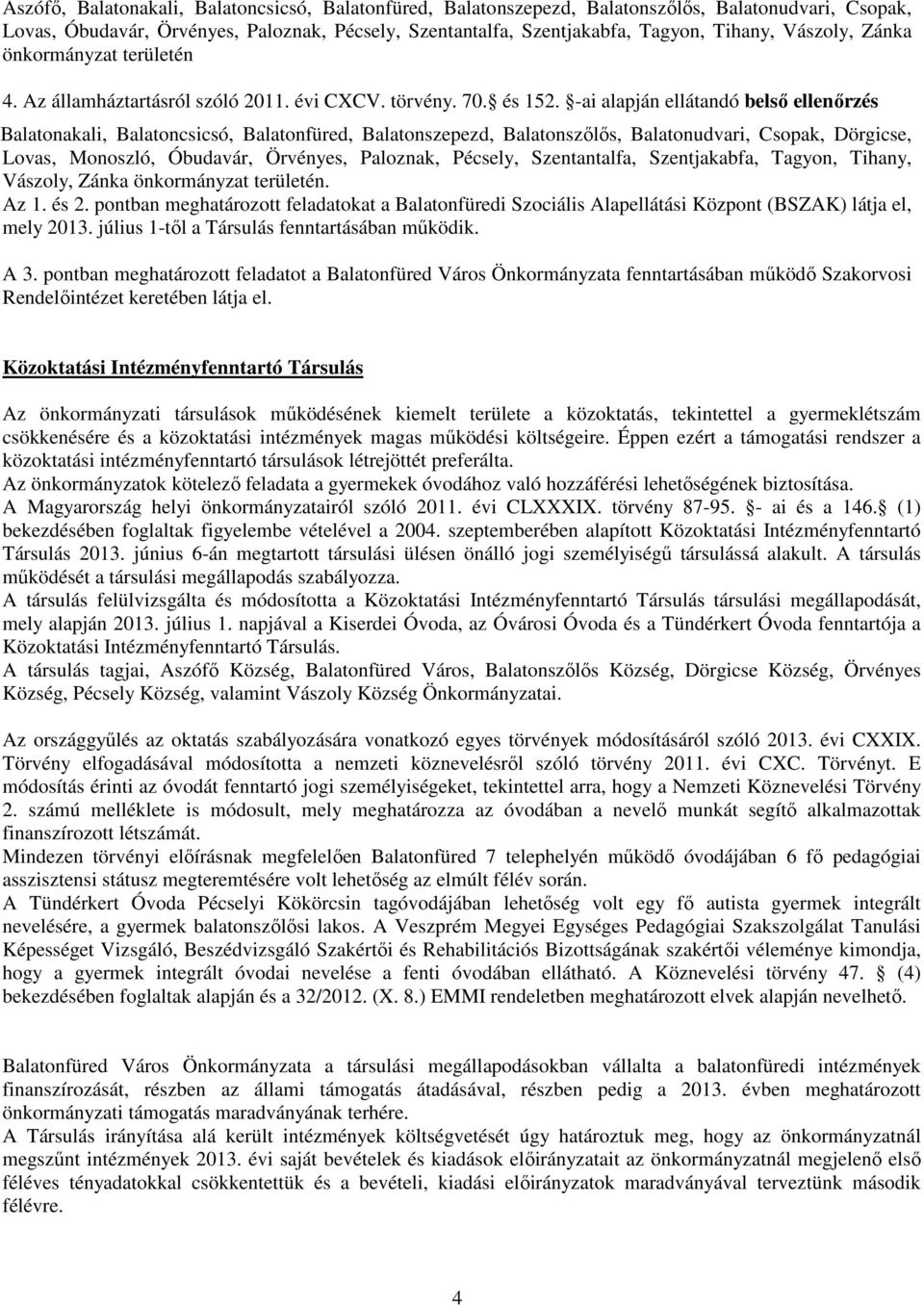 -ai alapján ellátandó belső ellenőrzés Balatonakali, Balatoncsicsó, Balatonfüred, Balatonszepezd, Balatonszőlős, Balatonudvari, Csopak, Dörgicse, Lovas, Monoszló, Óbudavár, Örvényes, Paloznak,