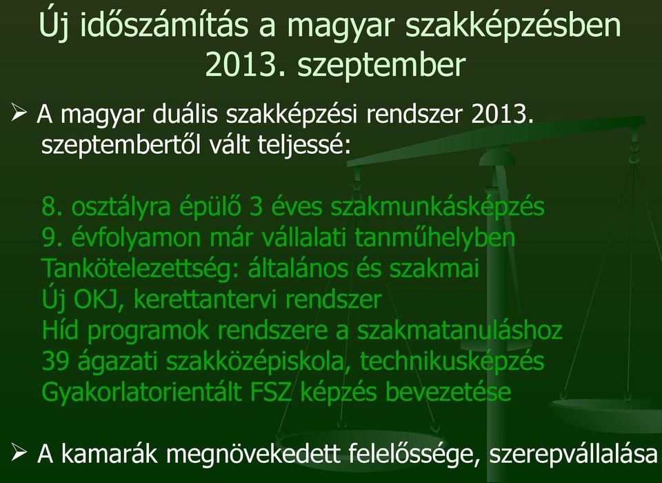 évfolyamon már vállalati tanműhelyben Tankötelezettség: általános és szakmai Új OKJ, kerettantervi rendszer Híd