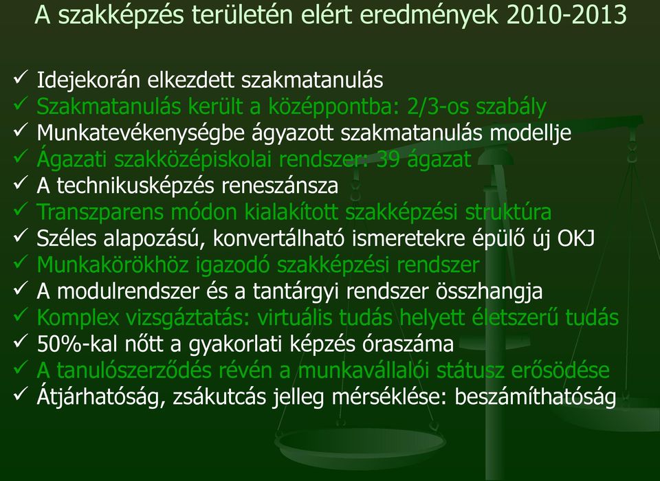 konvertálható ismeretekre épülő új OKJ Munkakörökhöz igazodó szakképzési rendszer A modulrendszer és a tantárgyi rendszer összhangja Komplex vizsgáztatás: virtuális tudás