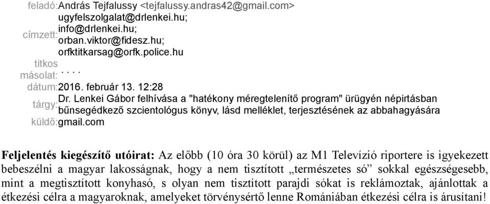 Lenkei Gábor felhívása a "hatékony méregtelenítő program" ürügyén népirtásban tárgy: bűnsegédkező szcientológus könyv, lásd melléklet, terjesztésének az abbahagyására küldő:gmail.