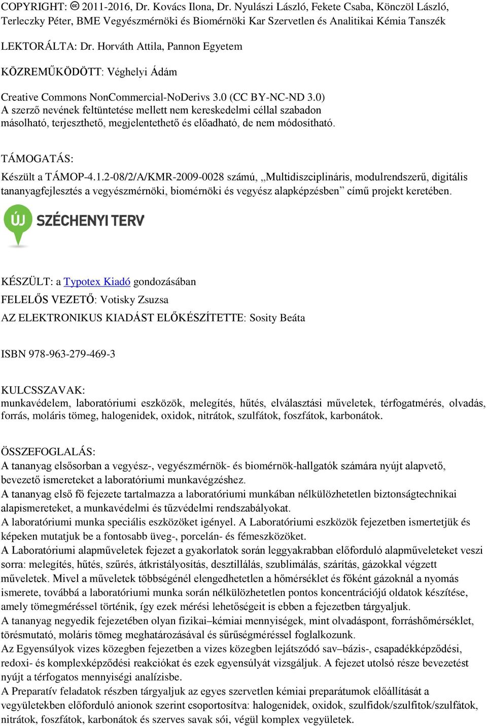 0) A szerző nevének feltüntetése mellett nem kereskedelmi céllal szabadon másolható, terjeszthető, megjelentethető és előadható, de nem módosítható. TÁMOGATÁS: Készült a TÁMOP-4.1.