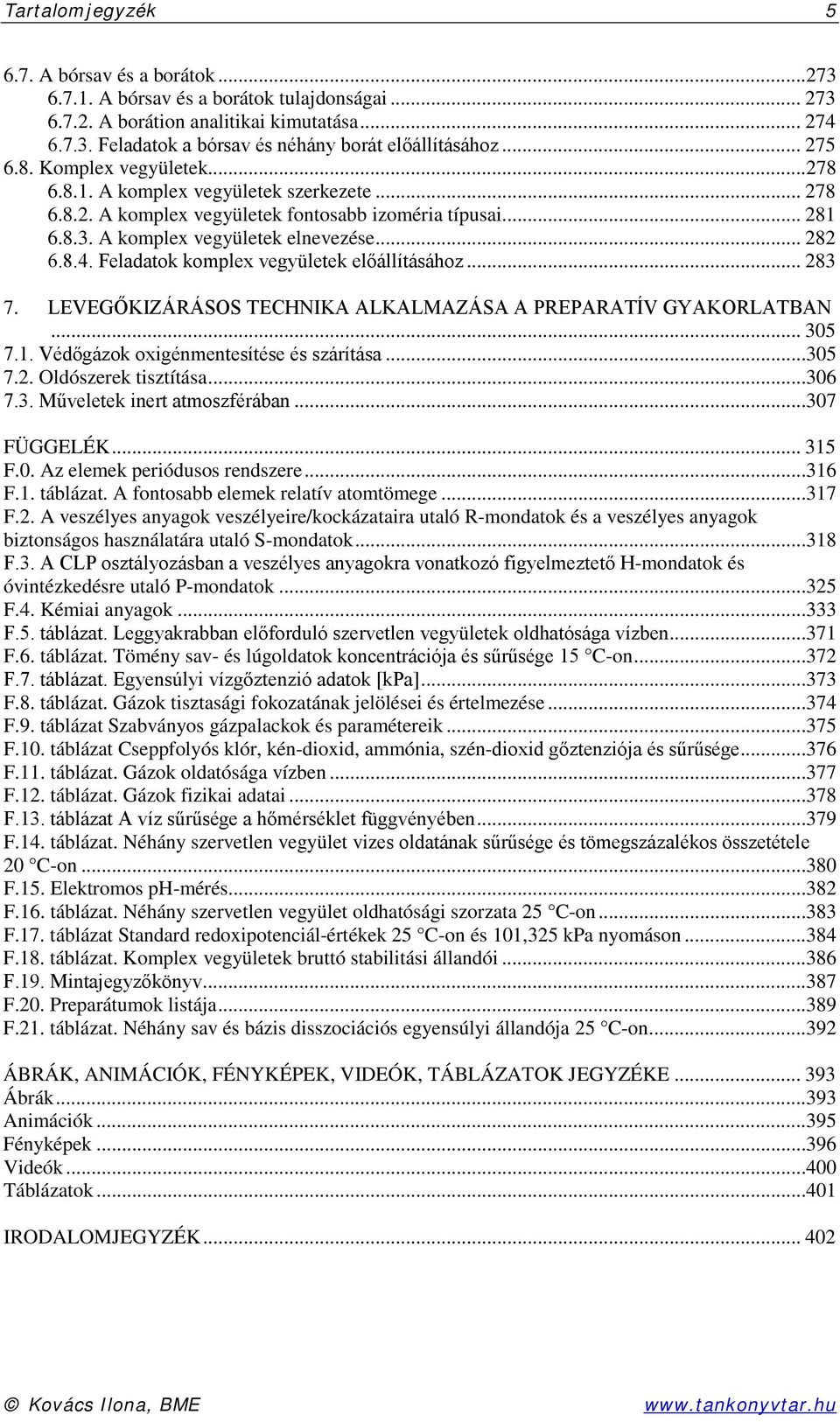 Feladatok komplex vegyületek előállításához... 283 7. LEVEGŐKIZÁRÁSOS TECHNIKA ALKALMAZÁSA A PREPARATÍV GYAKORLATBAN... 305 7.1. Védőgázok oxigénmentesítése és szárítása...305 7.2. Oldószerek tisztítása.