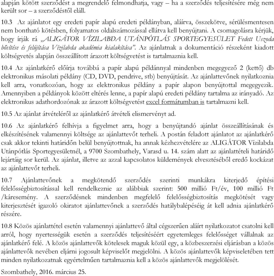 A csomagolásra kérjük, hogy írják rá ALIGÁTOR VÍZILABDA UTÁNPÓTLÁS SPORTEGYESÜLET Fedett Uszoda bővítése és felújítása Vízilabda akadémia kialakítása.