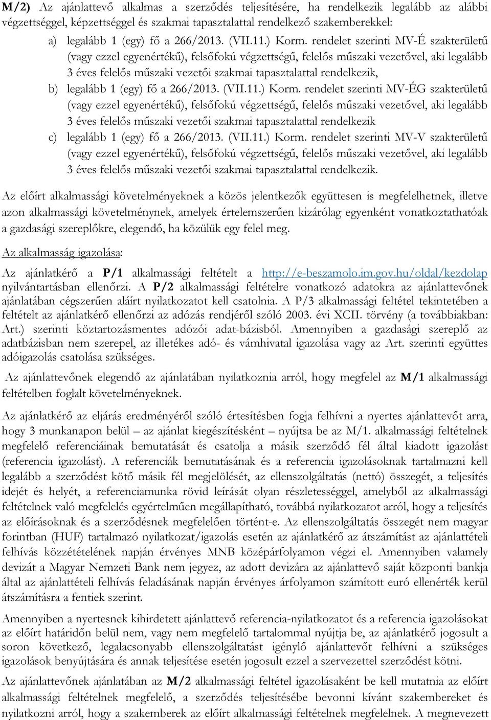 rendelet szerinti MV-É szakterületű (vagy ezzel egyenértékű), felsőfokú végzettségű, felelős műszaki vezetővel, aki legalább 3 éves felelős műszaki vezetői szakmai tapasztalattal rendelkezik, b)