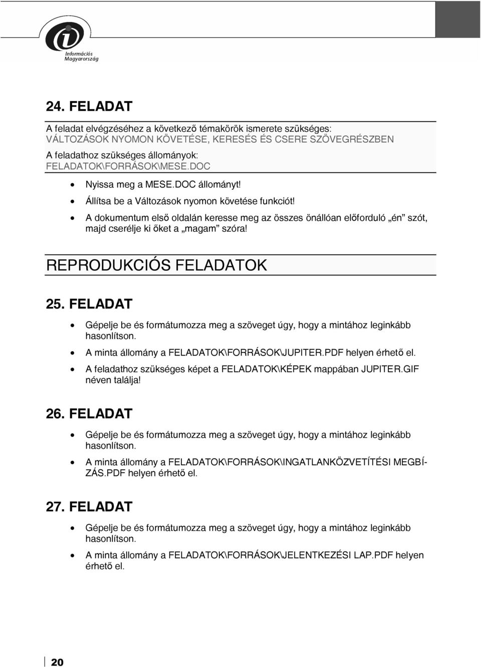 FELADAT Gépelje be és formátumozza meg a szöveget úgy, hogy a mintához leginkább hasonlítson. A minta állomány a FELADATOK\FORRÁSOK\JUPITER.PDF helyen érhető el.