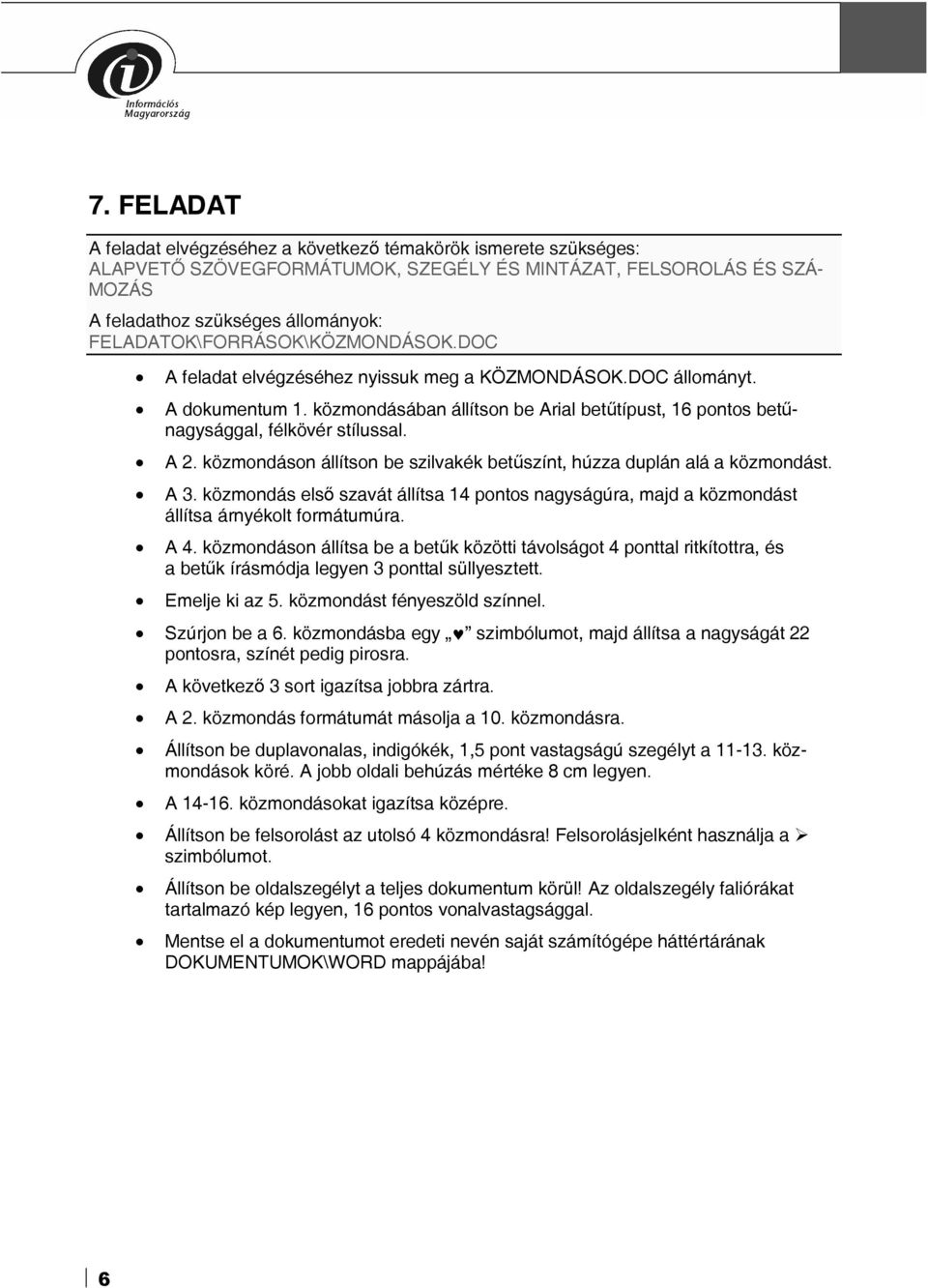 közmondás első szavát állítsa 14 pontos nagyságúra, majd a közmondást állítsa árnyékolt formátumúra. A 4.