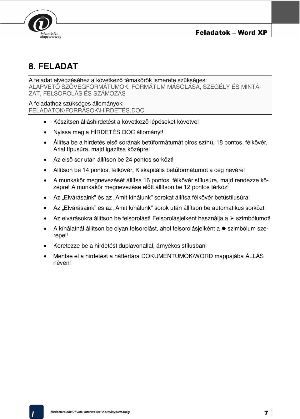 Állítsa be a hirdetés első sorának betűformátumát piros színű, 18 pontos, félkövér, Arial típusúra, majd igazítsa középre! Az első sor után állítson be 24 pontos sorközt!