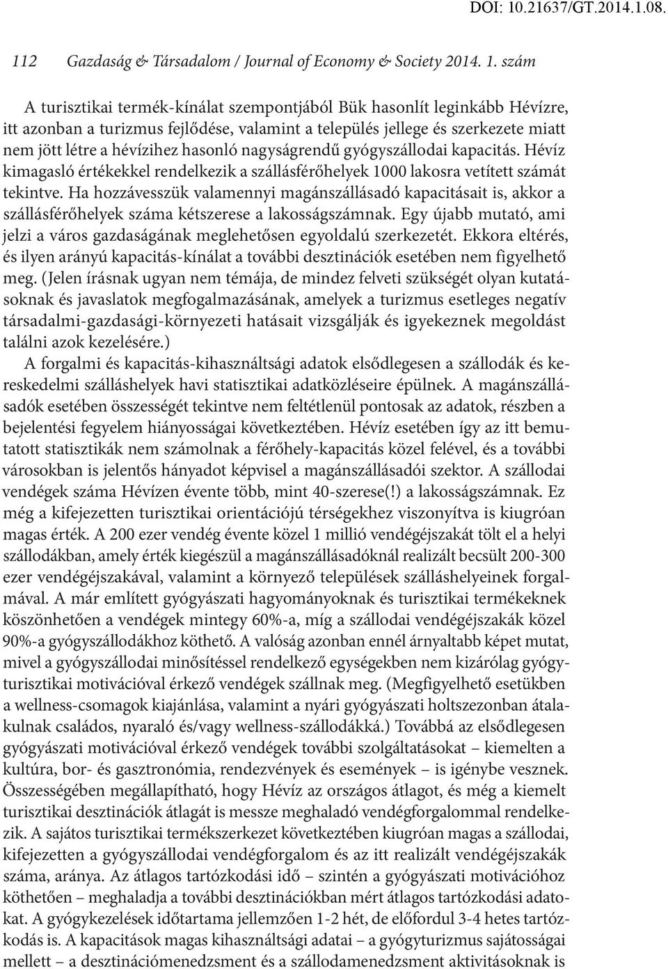 nagyságrendű gyógyszállodai kapacitás. Hévíz kimagasló értékekkel rendelkezik a szállásférőhelyek 1000 lakosra vetített számát tekintve.