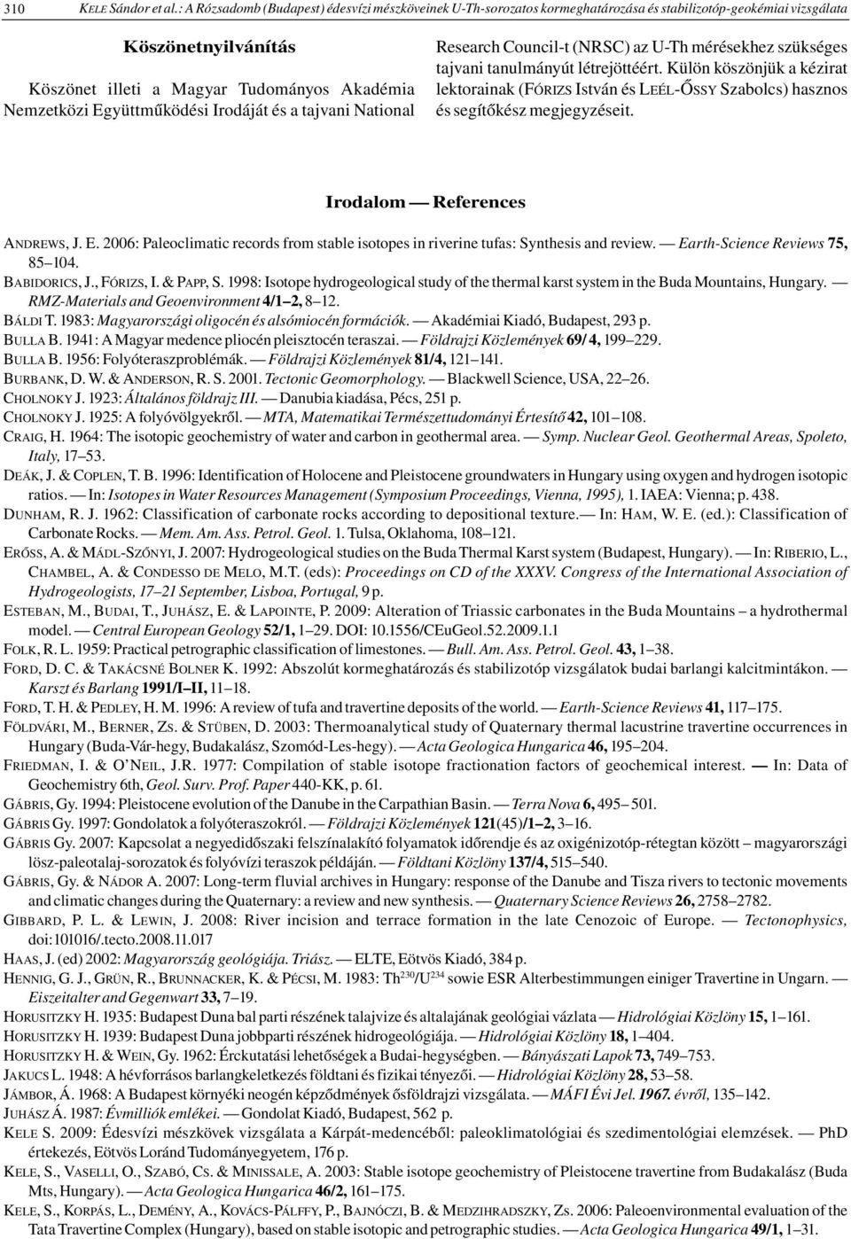 Együttműködési Irodáját és a tajvani National Research Council-t (NRSC) az U-Th mérésekhez szükséges tajvani tanulmányút létrejöttéért.