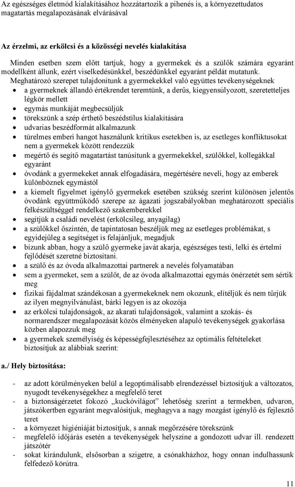 Meghatározó szerepet tulajdonítunk a gyermekekkel való együttes tevékenységeknek a gyermeknek állandó értékrendet teremtünk, a derűs, kiegyensúlyozott, szeretetteljes légkör mellett egymás munkáját