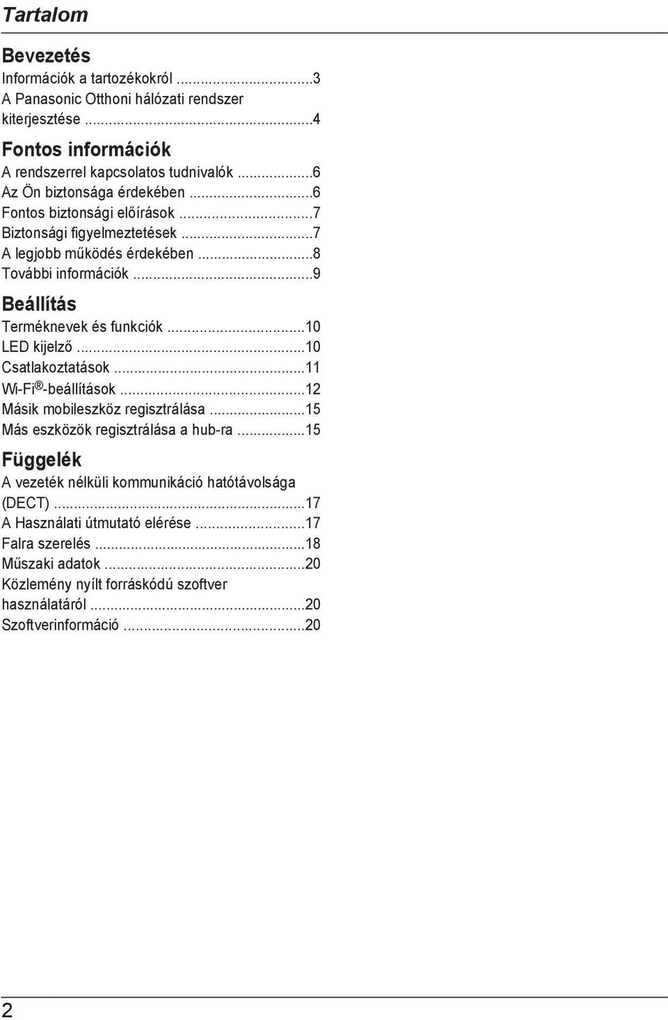 ..9 Beállítás Terméknevek és funkciók...10 LED kijelző...10 Csatlakoztatások...11 Wi-Fi -beállítások...12 Másik mobileszköz regisztrálása...15 Más eszközök regisztrálása a hub-ra.
