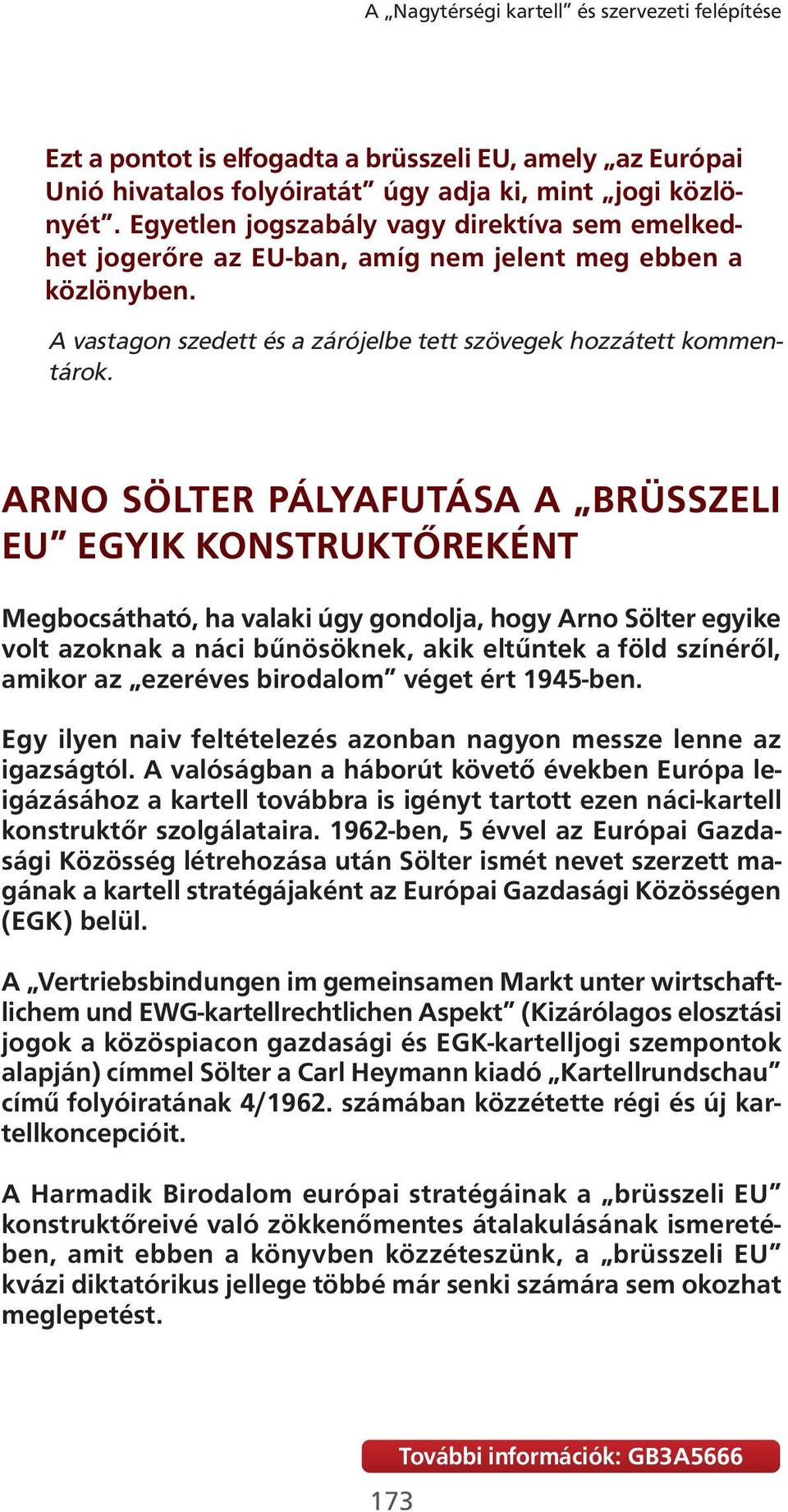 ARNO SÖLTER PÁLYAFUTÁSA A BRÜSSZELI EU EGYIK KONSTRUKTŐREKÉNT Megbocsátható, ha valaki úgy gondolja, hogy Arno Sölter egyike volt azoknak a náci bűnösöknek, akik eltűntek a föld színéről, amikor az