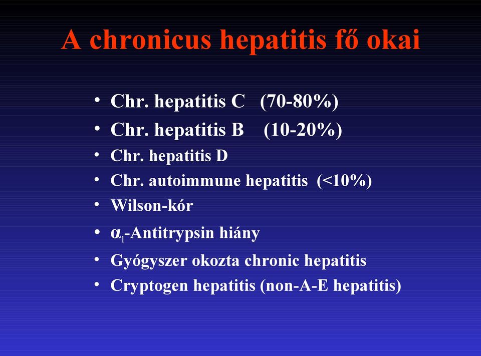 autoimmune hepatitis (<10%) Wilson-kór α 1 -Antitrypsin