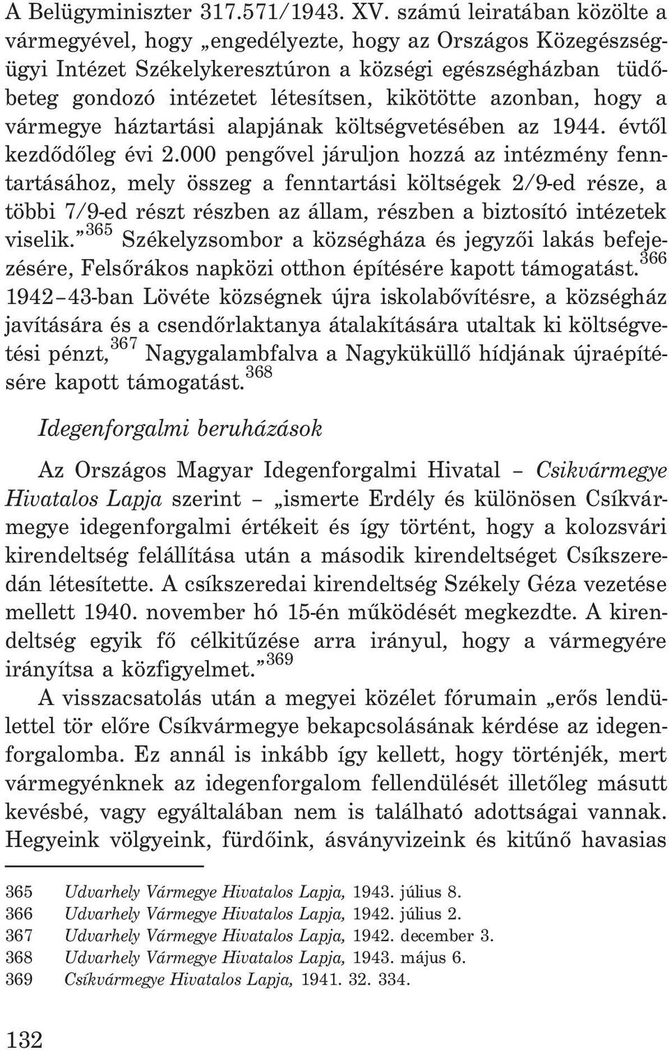 azonban, hogy a vármegye háztartási alapjának költségvetésében az 1944. évtõl kezdõdõleg évi 2.