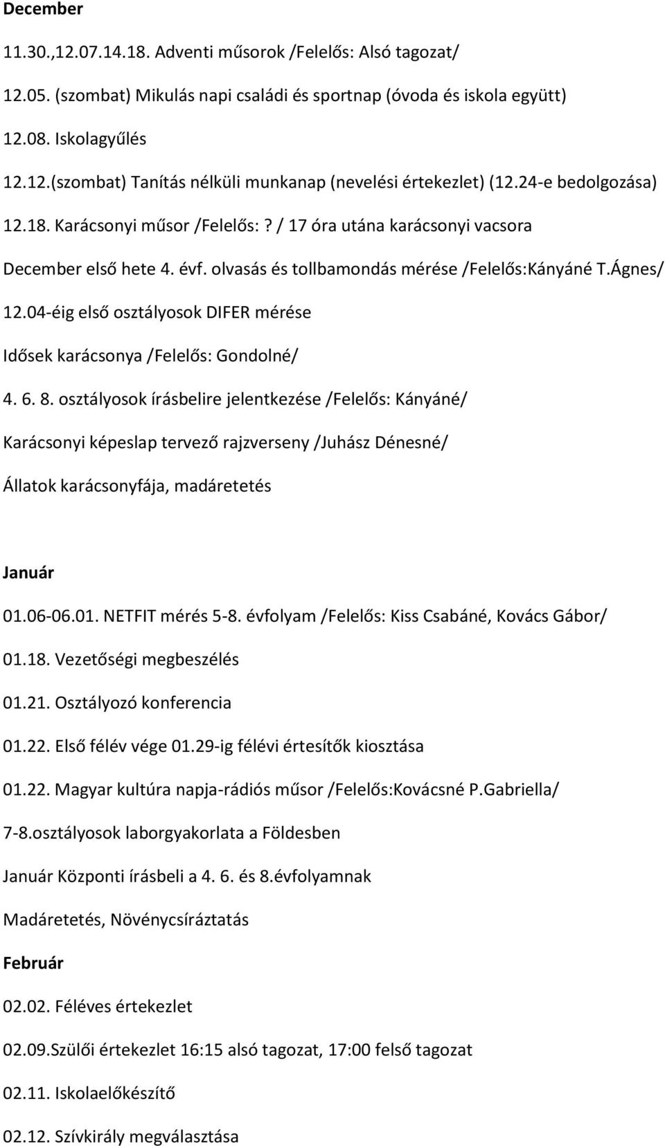 04-éig első osztályosok DIFER mérése Idősek karácsonya /Felelős: Gondolné/ 4. 6. 8.