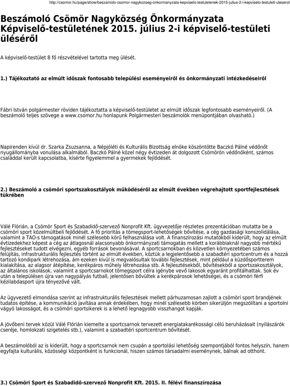 eseményeiről. (A beszámoló teljes szövege a www.csomor.hu honlapunk Polgármesteri beszámolók menüpontjában olvasható.) Napirenden kívül dr.