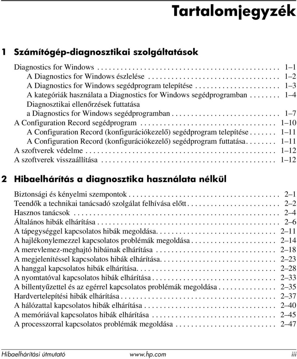 ....... 1 4 Diagnosztikai ellenőrzések futtatása a Diagnostics for Windows segédprogramban............................ 1 7 A Configuration Record segédprogram.