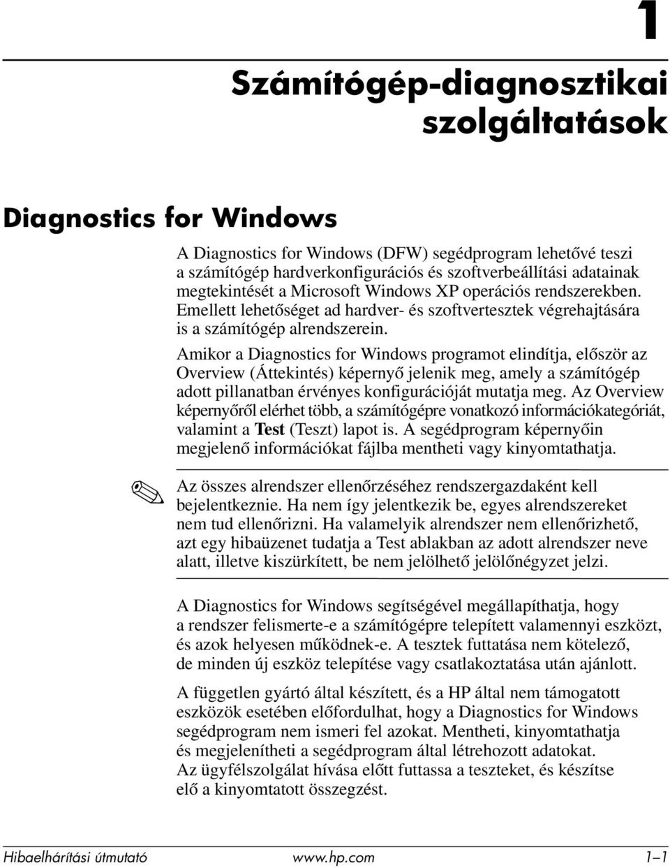 Amikor a Diagnostics for Windows programot elindítja, először az Overview (Áttekintés) képernyő jelenik meg, amely a számítógép adott pillanatban érvényes konfigurációját mutatja meg.