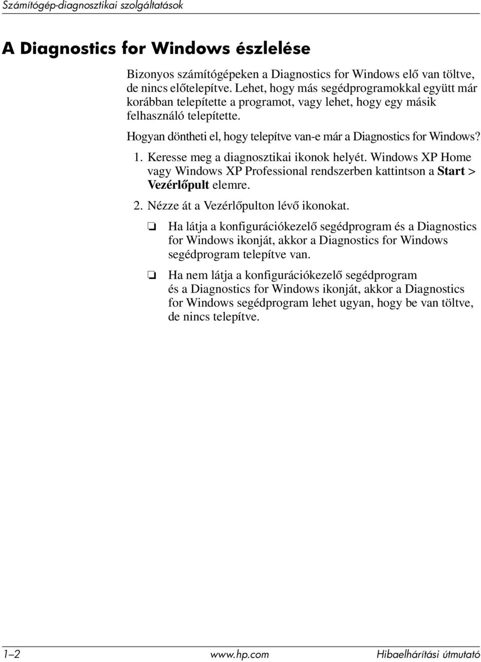 Hogyan döntheti el, hogy telepítve van-e már a Diagnostics for Windows? 1. Keresse meg a diagnosztikai ikonok helyét.