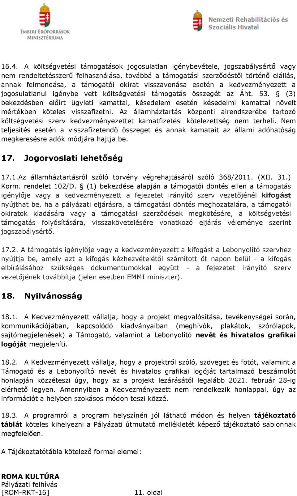 (3) bekezdésben előírt ügyleti kamattal, késedelem esetén késedelmi kamattal növelt mértékben köteles visszafizetni.