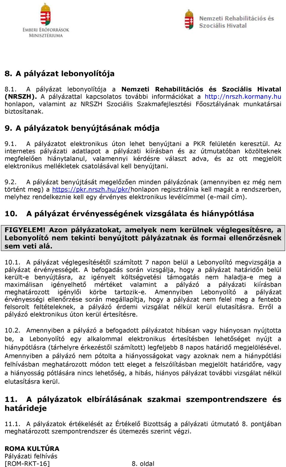 A pályázatot elektronikus úton lehet benyújtani a PKR felületén keresztül.