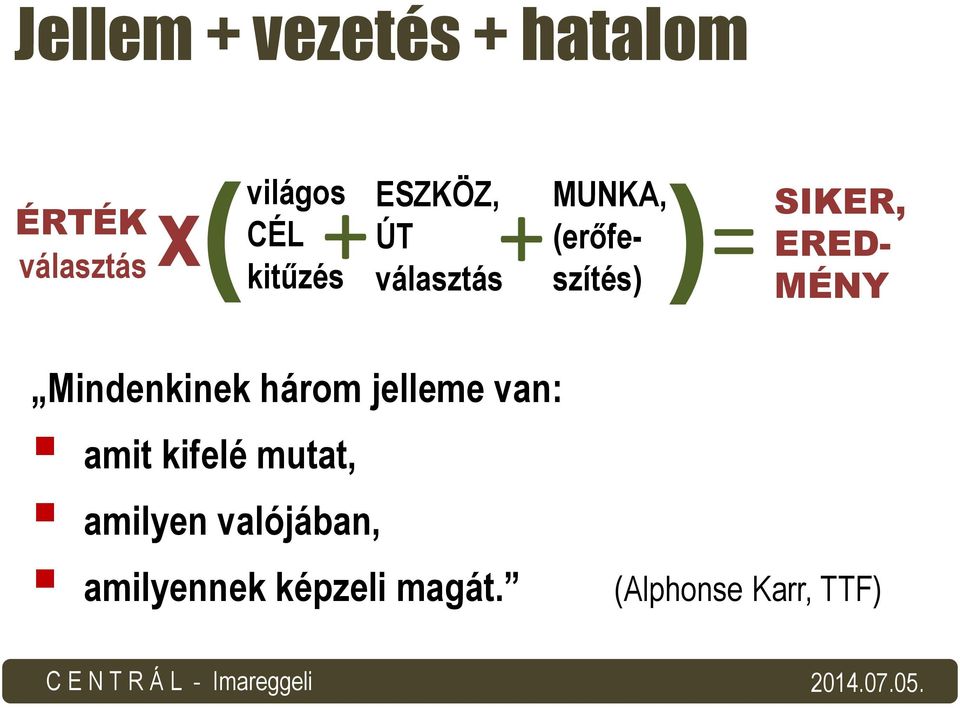 SIKER, ERED- MÉNY Mindenkinek három jelleme van: amit kifelé