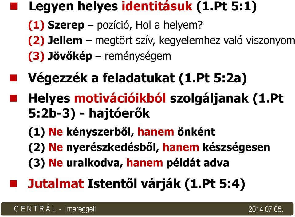 feladatukat (1.Pt 5:2a) Helyes motivációikból szolgáljanak (1.