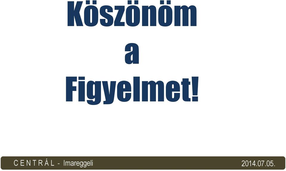 Figyelmet!