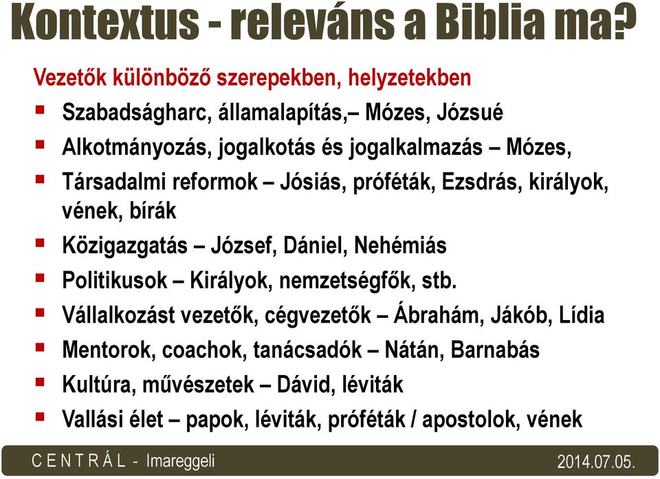 jogalkalmazás Mózes, Társadalmi reformok Jósiás, próféták, Ezsdrás, királyok, vének, bírák Közigazgatás József, Dániel, Nehémiás