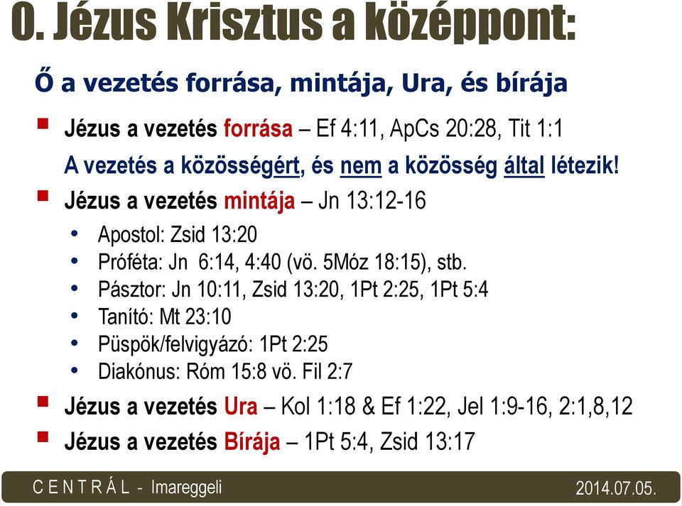 Jézus a vezetés mintája Jn 13:12-16 Apostol: Zsid 13:20 Próféta: Jn 6:14, 4:40 (vö. 5Móz 18:15), stb.