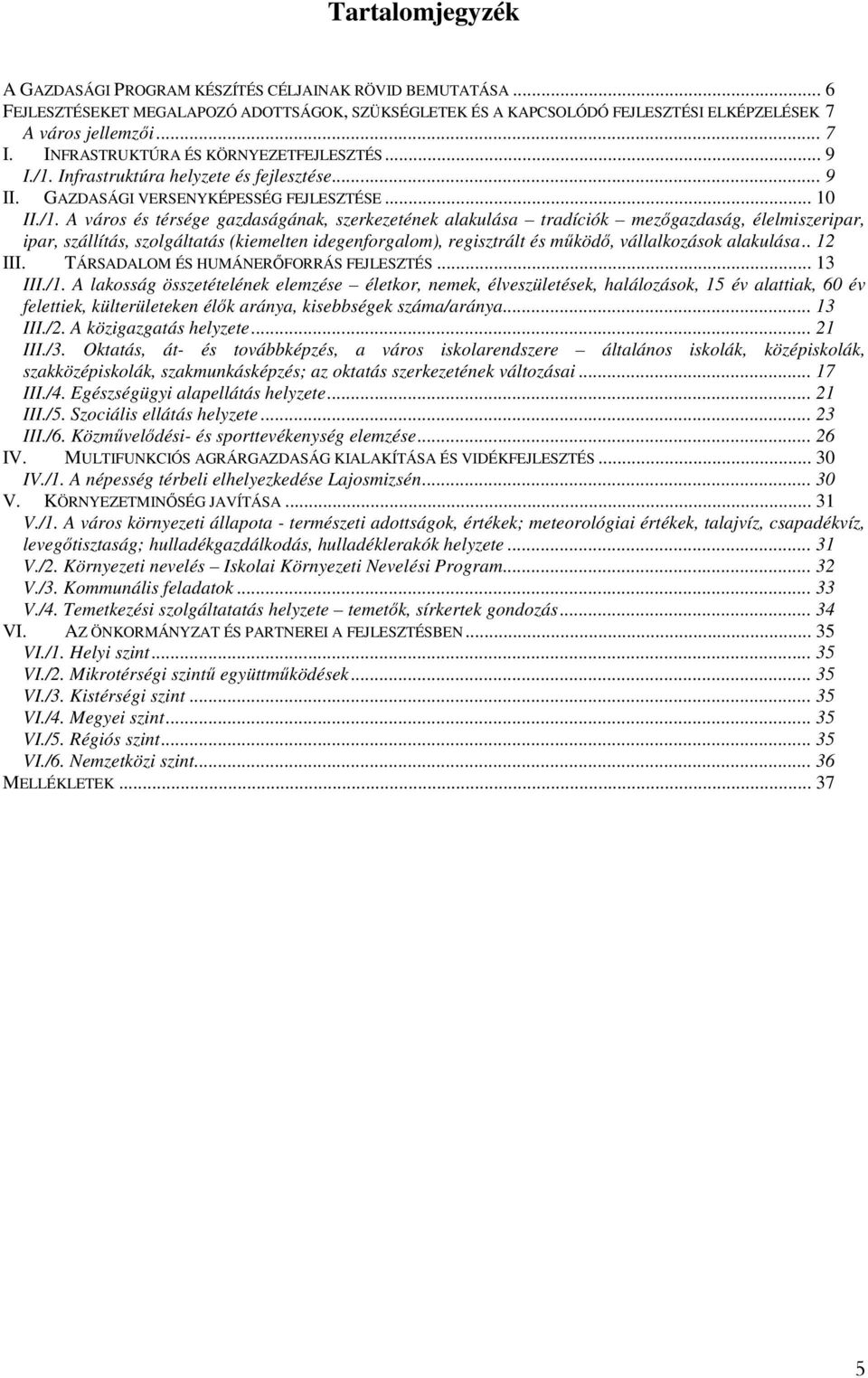 Infrastruktúra helyzete és fejlesztése... 9 II. GAZDASÁGI VERSENYKÉPESSÉG FEJLESZTÉSE... 10 II./1.