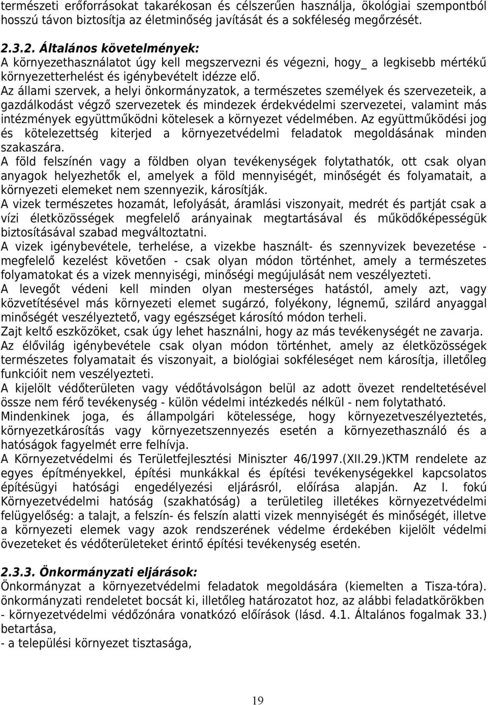 Az állami szervek, a helyi önkormányzatok, a természetes személyek és szervezeteik, a gazdálkodást végző szervezetek és mindezek érdekvédelmi szervezetei, valamint más intézmények együttműködni