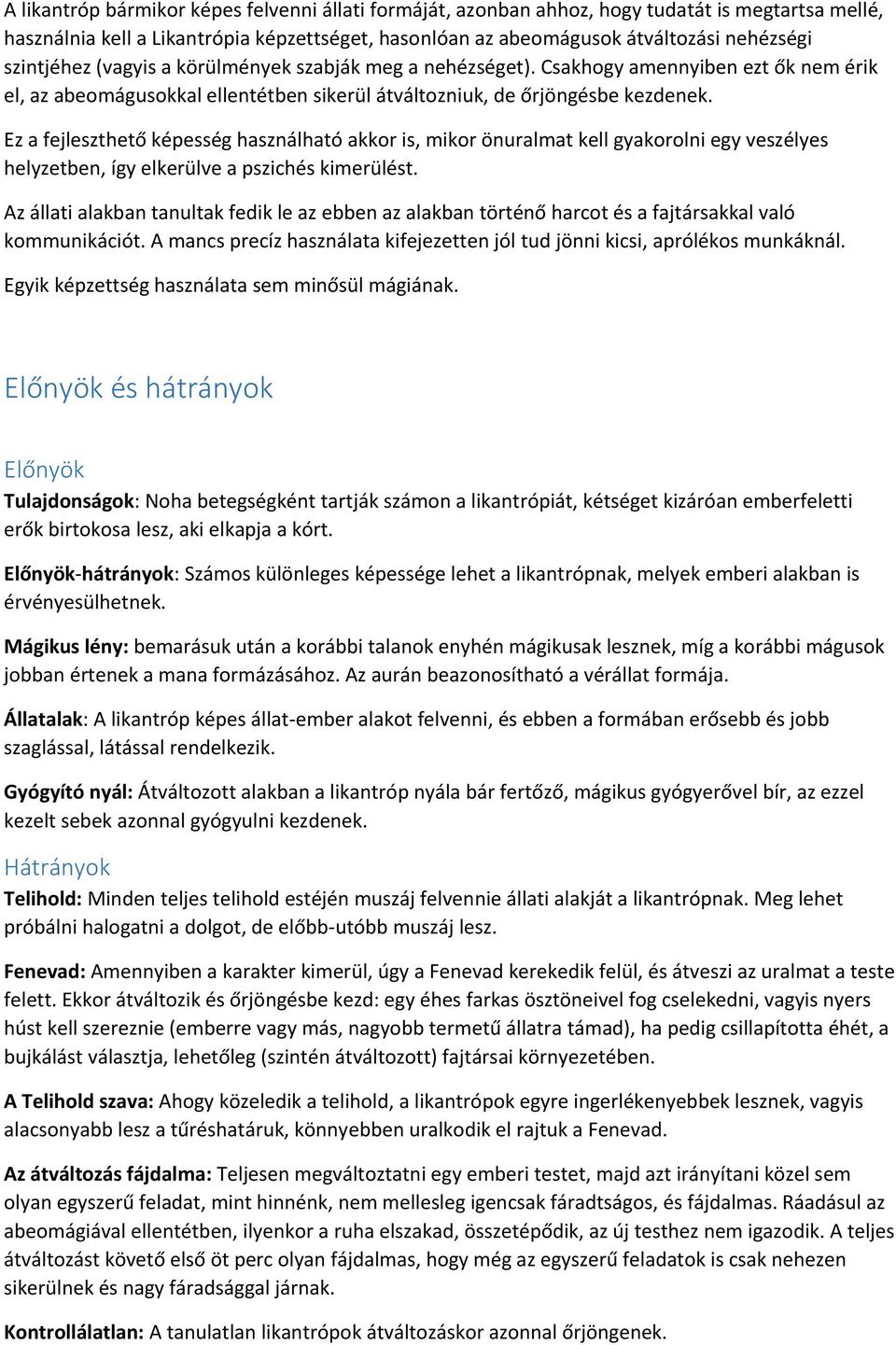 Ez a fejleszthető képesség használható akkor is, mikor önuralmat kell gyakorolni egy veszélyes helyzetben, így elkerülve a pszichés kimerülést.