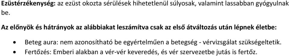 Az előnyök és hátrányok az alábbiakat leszámítva csak az első átváltozás után lépnek