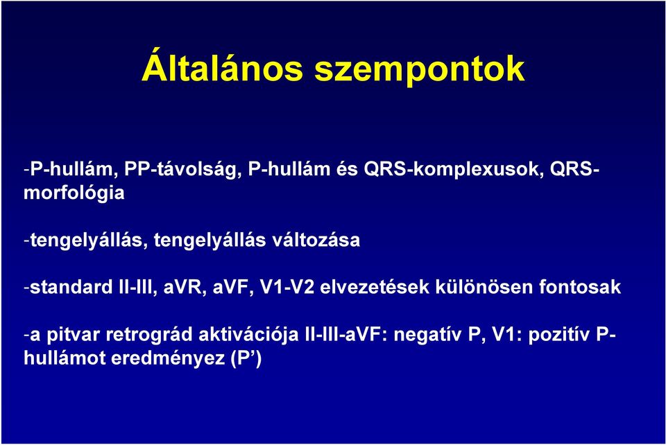 -standard II-III, avr, avf, V1-V2 elvezetések különösen fontosak -a