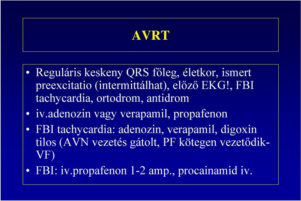 adenozin vagy verapamil, propafenon FBI tachycardia: adenozin, verapamil,