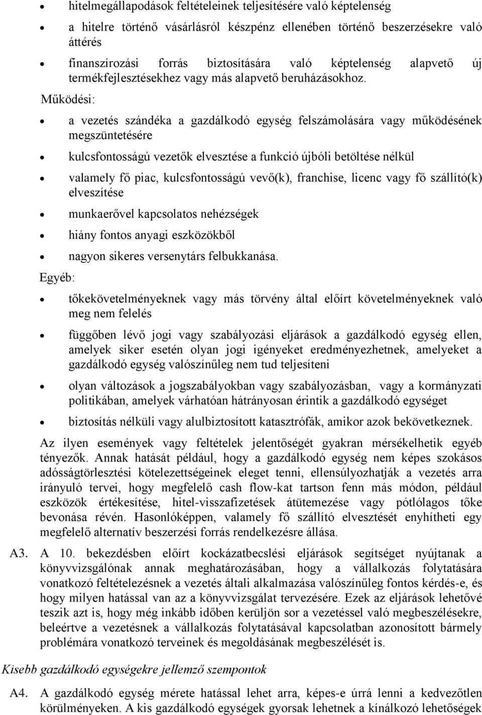 Működési: Egyéb: a vezetés szándéka a gazdálkodó egység felszámolására vagy működésének megszüntetésére kulcsfontosságú vezetők elvesztése a funkció újbóli betöltése nélkül valamely fő piac,