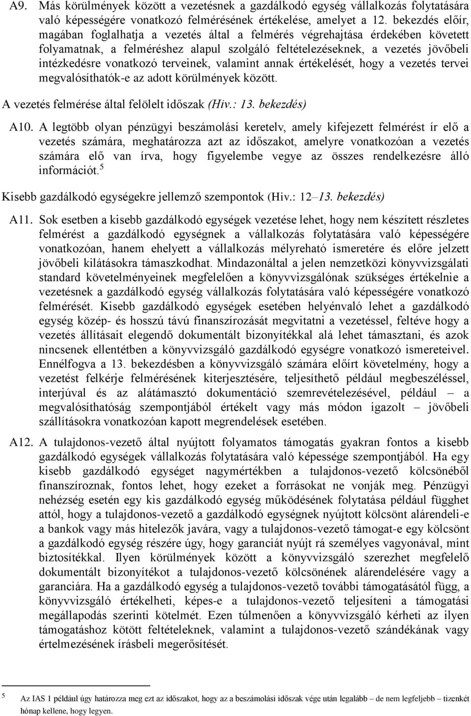 terveinek, valamint annak értékelését, hogy a vezetés tervei megvalósíthatók-e az adott körülmények között. A vezetés felmérése által felölelt időszak (Hiv.: 13. bekezdés) A10.