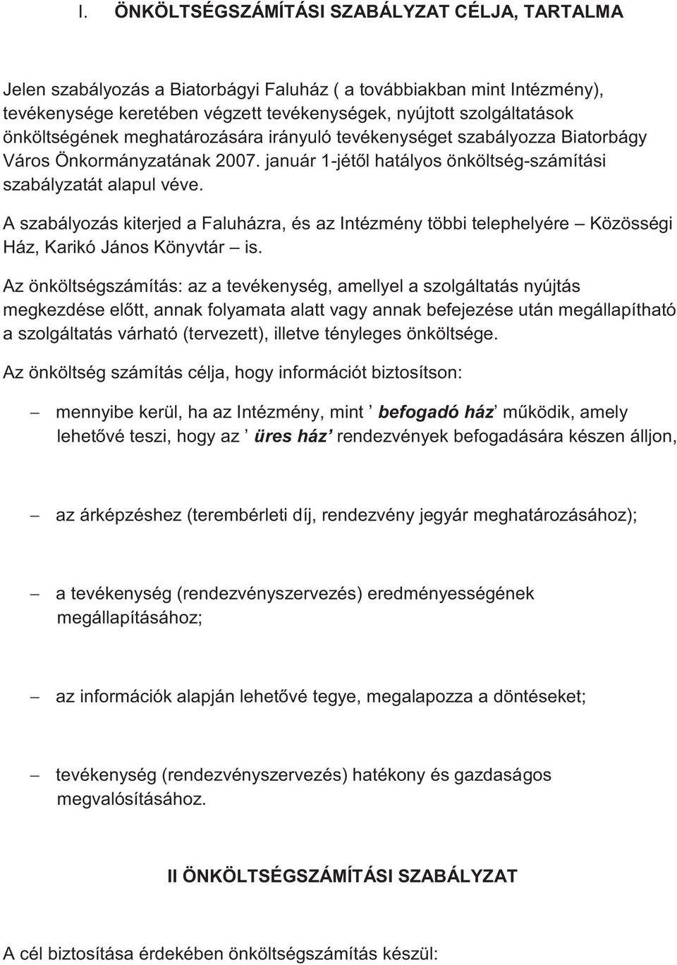 A szabályozás kiterjed a Faluházra, és az Intézmény többi telephelyére Közösségi Ház, Karikó János Könyvtár is.