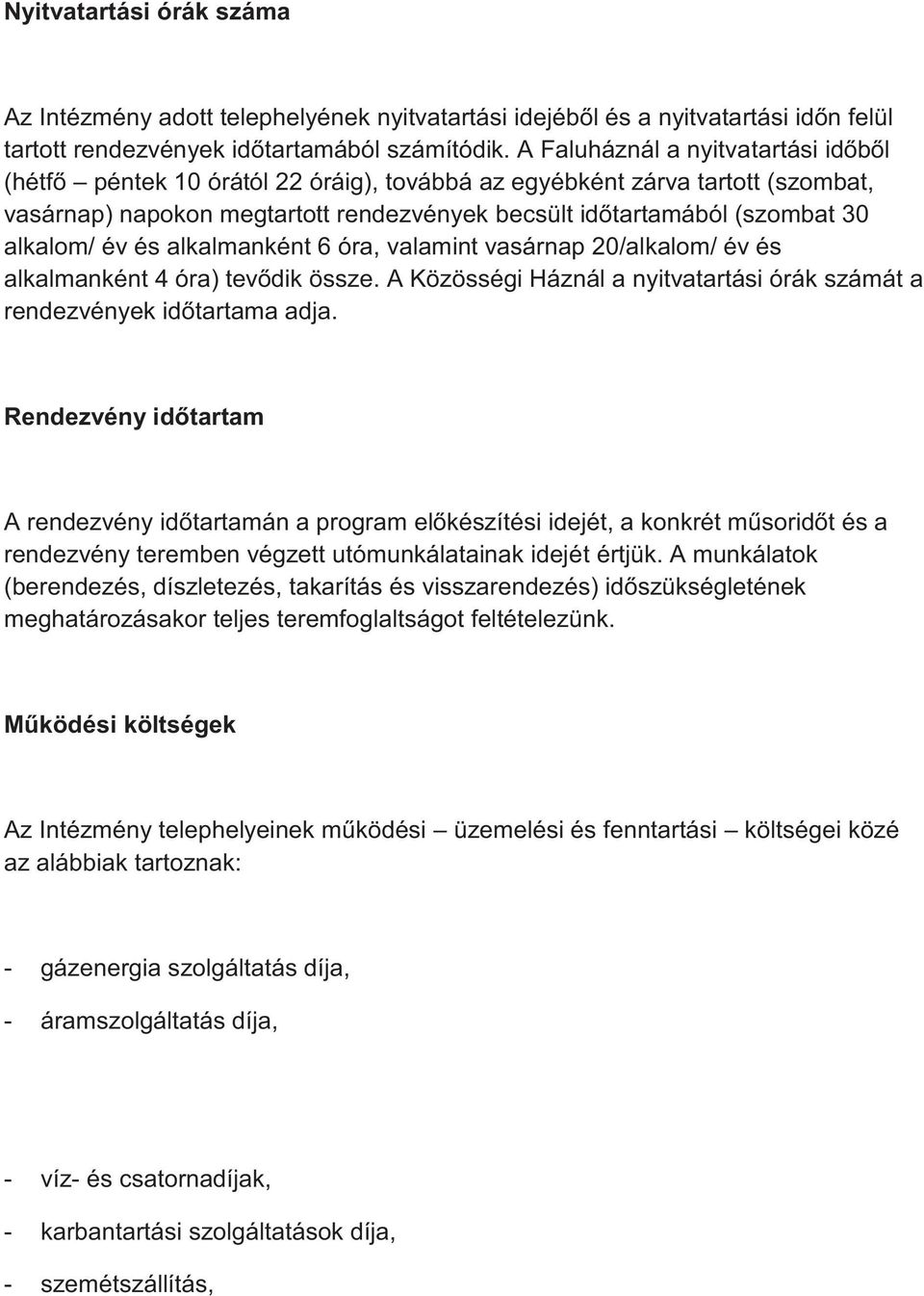 alkalom/ év és alkalmanként 6 óra, valamint vasárnap 20/alkalom/ év és alkalmanként 4 óra) tevődik össze. A Közösségi Háznál a nyitvatartási órák számát a rendezvények időtartama adja.