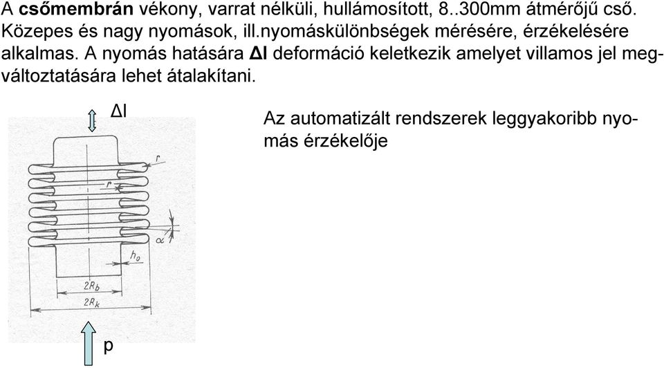 A nyomás hatására l deformáció keletkezik amelyet villamos jel